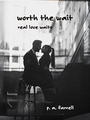 Worth the Wait: Real love waits cover image