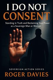 I Do Not Consent: A Sovereign Guide to Standing in Your Own Authority cover image