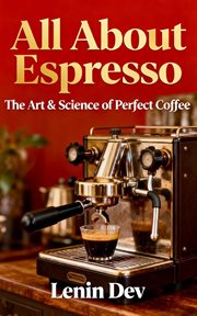 All About Espresso: The Art & Science of Perfect Coffee cover image