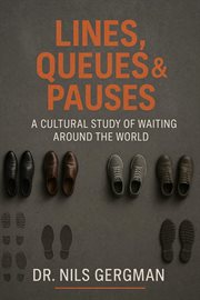 Lines, Queues & Pauses: A Cultural Study of Waiting Around the World cover image
