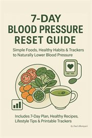 7-Day Blood Pressure Reset Guide: Simple Foods, Healthy Habits & Trackers to Naturally Lower Blood P cover image