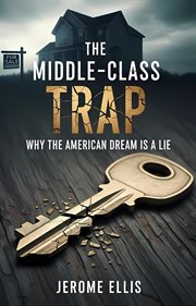 The Middle-Class Trap: Why the American Dream Is a Lie cover image