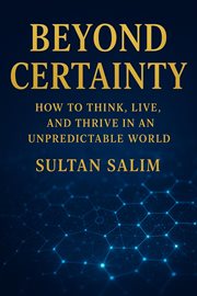 Beyond Certainty How to Think, Live, and Thrive in an Unpredictable World cover image