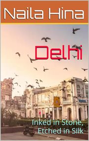 Delhi: Inked in Stone, Etched in Silk : India: A Tapestry of Time cover image