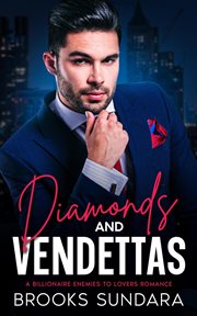 Diamonds and Vendettas a Billionaire Enemies to Lovers Romance cover image