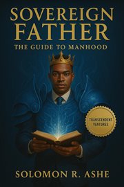 Sovereign Father the Guide to Manhood cover image