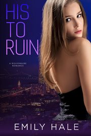 His to Ruin: A Billionaire Romance cover image