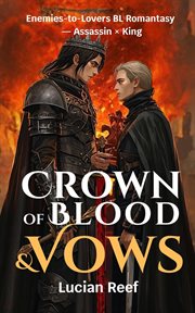 Crown of Blood & Vows: An Enemies-to-Lovers BL Romantasy - Assassin × King cover image