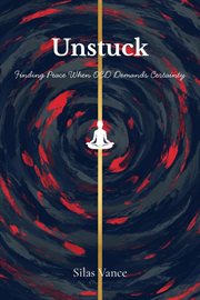 Unstuck: Finding Peace When OCD Demands Certainty cover image