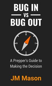 Bug in vs Bug Out: A Prepper's Guide to Making the Decision cover image