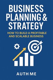 Business Planning & Strategy: How to Build a Profitable and Scalable Business : Step-by-step Business Mastery Series cover image