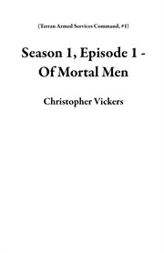 Season 1, Episode 1 - of Mortal Men cover image