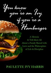 You Know You're an Ivy if You're a Hamburger: A Memoir & a Tell-Most-All About a Family Raised With cover image