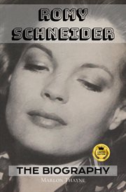 Romy Schneider: The Biography: The Making of a Cinema Legend cover image