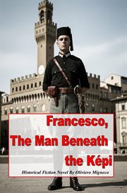 Francesco the Man Beneath the Képi cover image