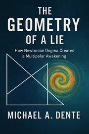 The Geometry of a Lie: How Newtonian Dogma Created a Multipolar Awakening cover image
