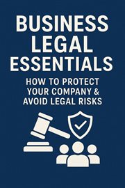 Business Legal Essentials: How to Protect Your Company & Avoid Legal Risks cover image