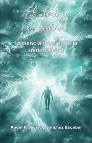 El alma y su destino: la ciencia interior de la inmortalidad cover image