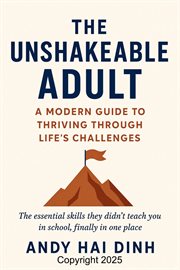 The Unshakeable Adult: A Modern Guide to Thriving Through Life's Challenges cover image