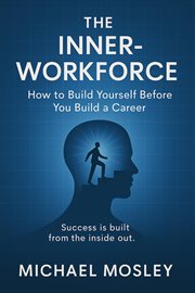 THE INNER-WORKFORCE: How to Build Yourself Before You Build a Career cover image