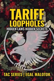 Tariff Loopholes: Hidden Laws - Hidden Secrets cover image