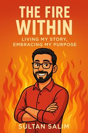 The Fire Within: Living My Story, Embracing My Purpose cover image