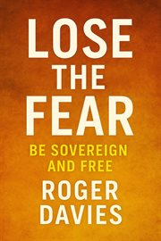 Lose the Fear: Be Sovereign and Free cover image