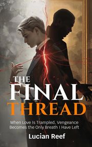 The Final Thread: When Love Is Trampled, Vengeance Becomes the Only Breath I Have Left cover image