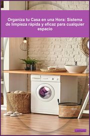 Organiza tu Casa en una Hora: Sistema de limpieza rápida y eficaz para cualquier espacio : Desarrollo Personal cover image
