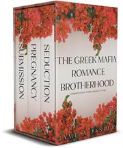 The Greek Mafia Romance Brotherhood: Completed Dark Mafia Romance Trilogy cover image