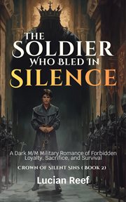 The Soldier Who Bled in Silence: A Dark M/M Military Romance of Forbidden Loyalty, Sacrifice, and Su cover image