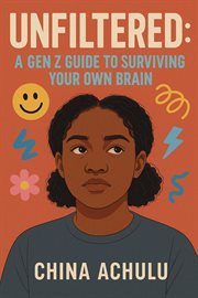 Unfiltered: A GenZ guide to surviving your own brain cover image