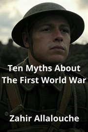 Ten Myths About the First World War : Myths Of History, #1 cover image