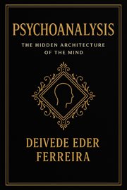 Psychoanalysis: The Hidden Architecture of the Mind cover image