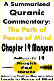 A Summarised Quranic Commentary: The Path of Peace of Mind - Chapter 19 Maryam cover image