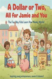 A Dollar or Two, All for Jamie and You : Jamie's Money Learning Journey, #1 cover image