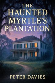The Haunted Myrtle's Plantation cover image