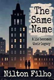 The Same Name: A Lie Becomes Their Legacy cover image