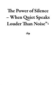 The Power of Silence - When Quiet Speaks Louder Than Noise"، cover image