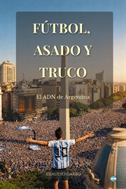 Fútbol, Asado y Truco: El ADN de Argentina cover image