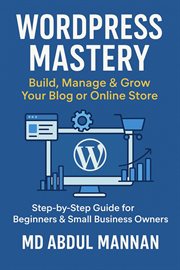 WordPress Mastery: Build, Manage & Grow Your Blog or Online Store cover image