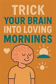 Trick Your Brain Into Loving Mornings cover image