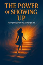 The Power of Showing up: How Consistency Outshines Talent cover image