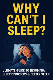 Why Can't I Sleep? Ultimate Guide to Insomnia Sleep Disorder & Better Sleep! cover image