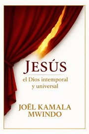 Jésus El Dios Intemporal Y Universal cover image