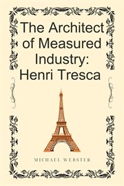 The Architect of Measured Industry: Henri Tresca cover image