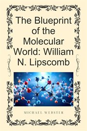 The Blueprint of the Molecular World: William N. Lipscomb cover image