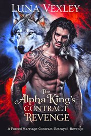The Alpha king's Contract Bride: A Forced Marriage-Contract-Betrayed-Revenge cover image