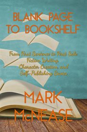 Blank Page to Book Shelf: From First Sentence to First Sale: Fiction Writing, Character Creation, an cover image
