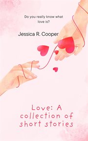 Love: A Collection of Short Stories cover image